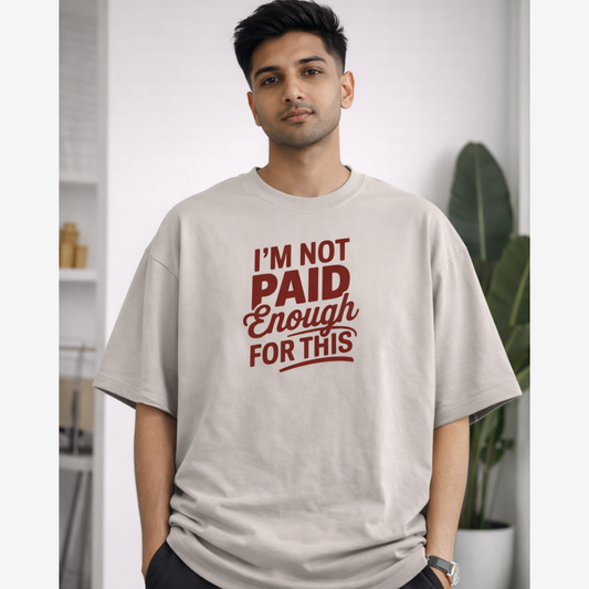 I'M NOT PAID ENOUGH FOR THIS