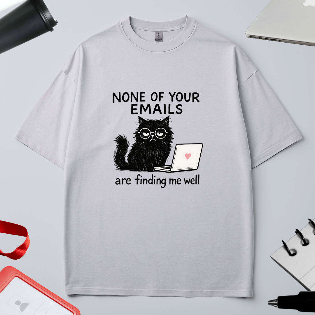 None of Your Emails Are Finding Me Well white oversized t-shirt flat lay showing the graphic design
